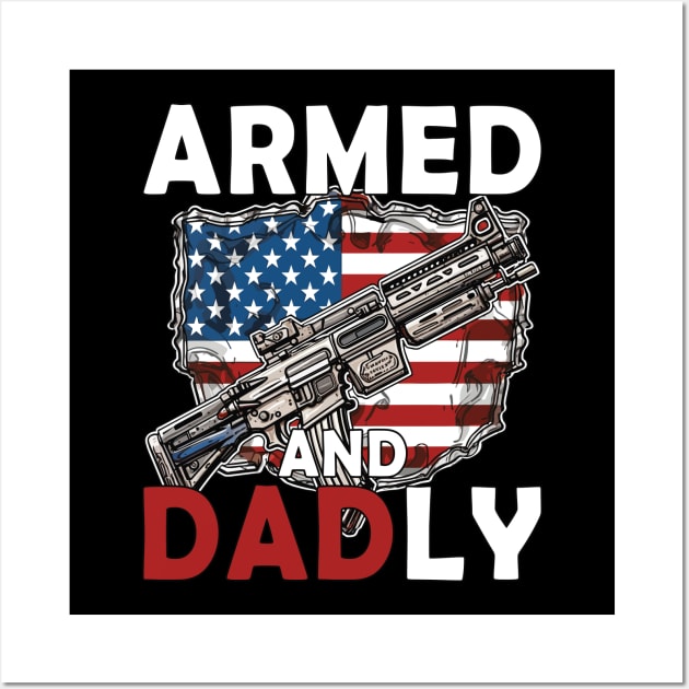 Funny Deadly Father For Fathers Day USA Flag Armed And Dadly Wall Art by Rosemat